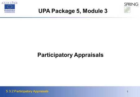 5.3.2 Participatory Appraisals 1 Participatory Appraisals UPA Package 5, Module 3.