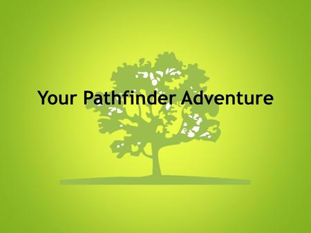 Your Pathfinder Adventure. Welcome to Pathfinder! Who is Pathfinder? Pathfinder is a non-profit organization that builds personal, social and environmental.