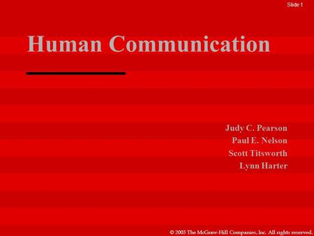 © 2003 The McGraw-Hill Companies, Inc. All rights reserved. Human Communication Judy C. Pearson Paul E. Nelson Scott Titsworth Lynn Harter Slide 1.