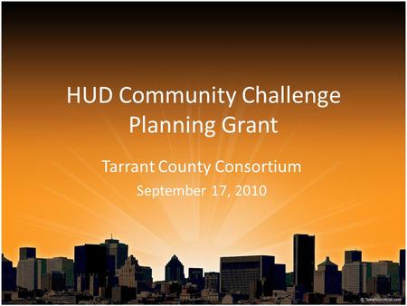 HUD Community Challenge Planning Grant Tarrant County Consortium September 17, 2010.