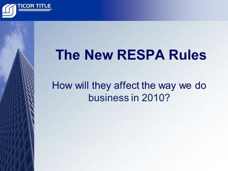 The New RESPA Rules How will they affect the way we do business in 2010?