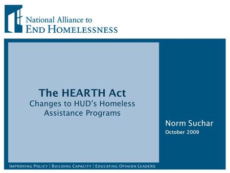The HEARTH Act Changes to HUD’s Homeless Assistance Programs Norm Suchar October 2009.