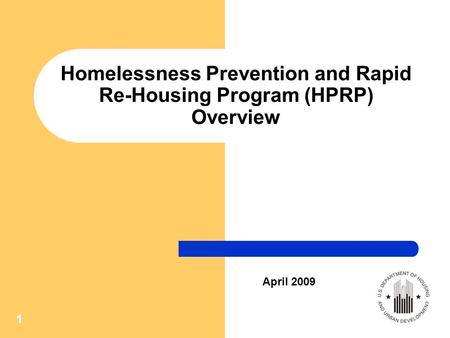 1 Homelessness Prevention and Rapid Re-Housing Program (HPRP) Overview April 2009.