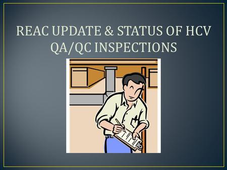 REAC UPDATE & STATUS OF HCV QA/QC INSPECTIONS. FIRST: REAC - UPCS INSPECTION SOFTWARE CHANGE.