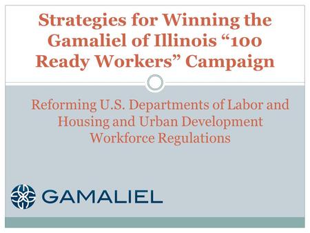 Strategies for Winning the Gamaliel of Illinois “100 Ready Workers” Campaign Reforming U.S. Departments of Labor and Housing and Urban Development Workforce.