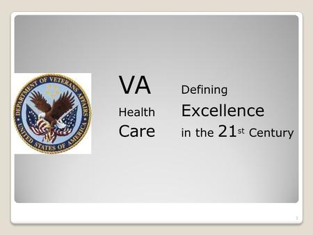 VA Defining Health Excellence Care in the 21 st Century 1.