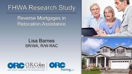 Purpose of Research Study Provide FHWA with technical expertise on reverse mortgages Collect, analyze and organize information needed to explain reverse.