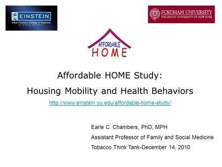 Affordable HOME Study: Housing Mobility and Health Behaviors  Earle C. Chambers, PhD, MPH Assistant Professor.