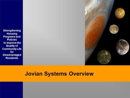 Strengthening Housing Programs and Policies to Improve the Quality of Community Life for Disadvantaged Residents Jovian Systems Overview.