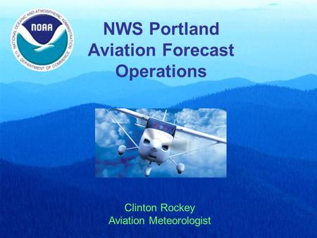 NWS Portland Aviation Forecast Operations Clinton Rockey Aviation Meteorologist.
