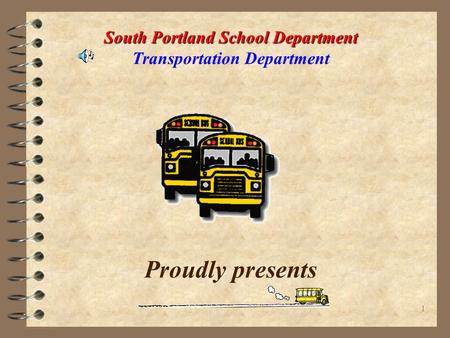 1 South Portland School Department South Portland School Department Transportation Department Proudly presents.
