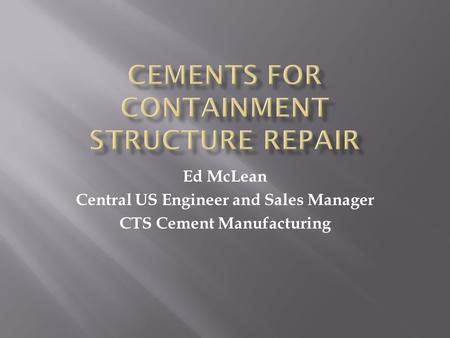 Ed McLean Central US Engineer and Sales Manager CTS Cement Manufacturing.