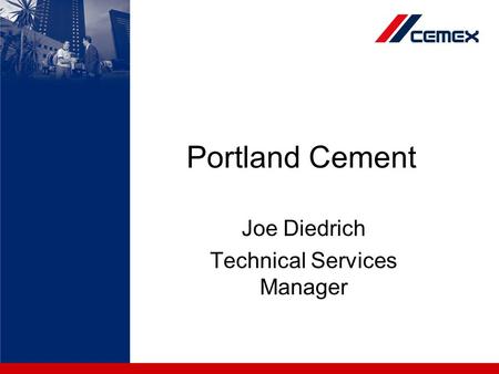 Portland Cement Joe Diedrich Technical Services Manager.