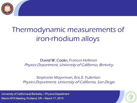 University of California at Berkeley – Physics Department March APS Meeting, Portland, OR – March 17, 2010 Thermodynamic measurements of iron-rhodium alloys.