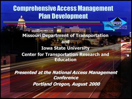 Comprehensive Access Management Plan Development Missouri Department of Transportation and Iowa State University Center for Transportation Research and.