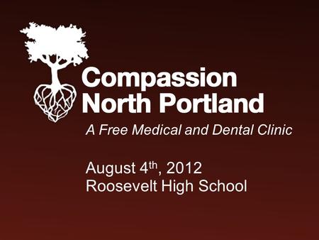 A Free Medical and Dental Clinic August 4 th, 2012 Roosevelt High School.