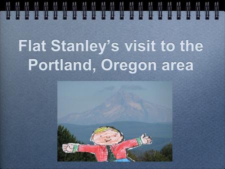 Flat Stanley’s visit to the Portland, Oregon area.