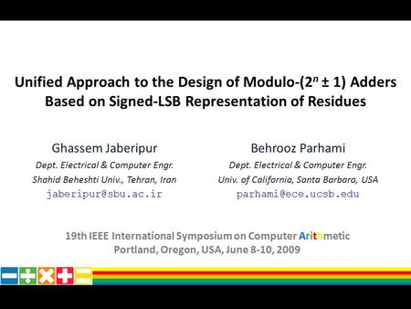 Unified Approach to the Design of Modulo-(2 n ± 1) Adders Based on Signed-LSB Representation of Residues Ghassem Jaberipur Dept. Electrical & Computer.