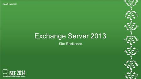 Scott Schnoll Exchange Server 2013 Site Resilience.