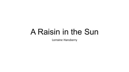 A Raisin in the Sun Lorraine Hansberry. Context Originally debuted on Broadway in 1959 Has seen several revivals as recently as 2014—Denzel Washington.