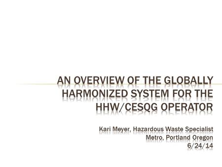 Background – Scope and Development of the GHS as an International System Hazard Classification – Physical Hazards – Health Hazards – Environmental Hazards.