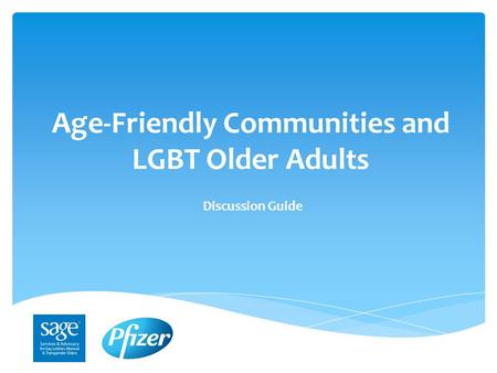 Age-Friendly Communities and LGBT Older Adults Discussion Guide.