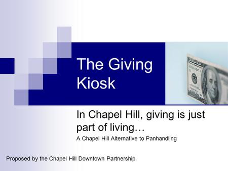 The Giving Kiosk In Chapel Hill, giving is just part of living… A Chapel Hill Alternative to Panhandling Proposed by the Chapel Hill Downtown Partnership.