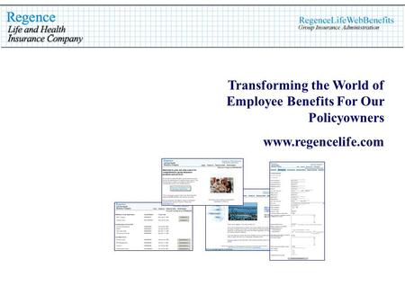 Transforming the World of Employee Benefits For Our Policyowners www.regencelife.com.
