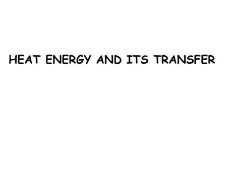 HEAT ENERGY AND ITS TRANSFER