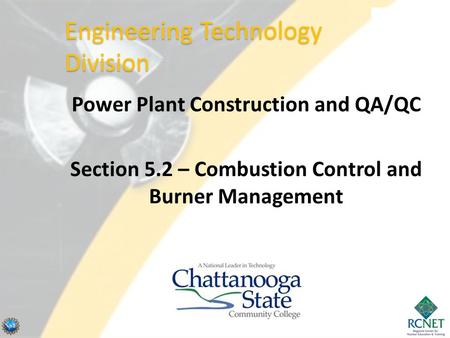 Power Plant Construction and QA/QC Section 5.2 – Combustion Control and Burner Management Engineering Technology Division.