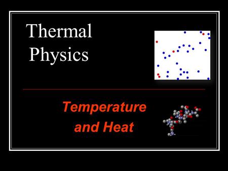 Thermal Physics Temperature and Heat.