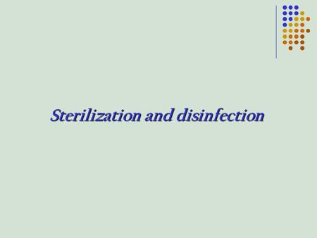 Sterilization and disinfection. Sterilization can be define as the process by which all forms of microbial life including bacterial spores & vegetative.