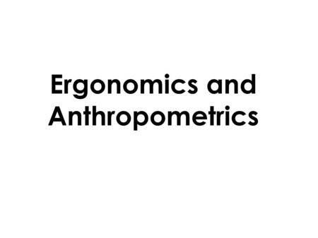 Ergonomics and Anthropometrics