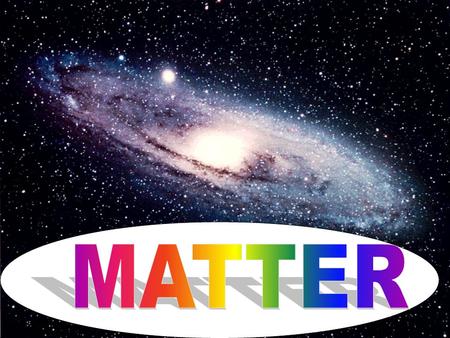 MATTER: is defined as anything that takes up space and has mass. Examples of matter include all the elements, compounds, mixtures, cow’s milk and store.