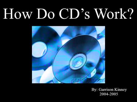 How Do CD’s Work? By: Garrison Kinney 2004-2005. CD’s The disc is 1.2mm thick 120mm in diameter 117mm of data area They can hold 783MB(Mega Bytes) of.