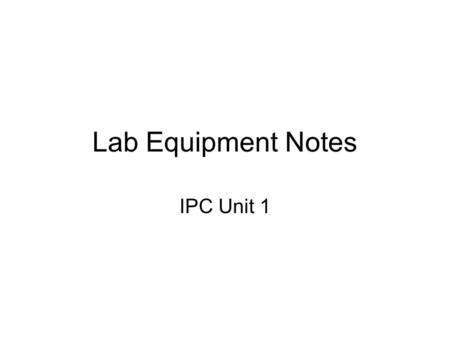Lab Equipment Notes IPC Unit 1.
