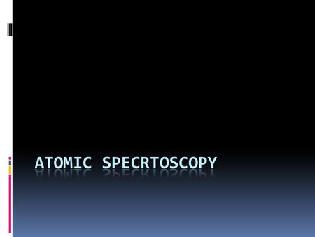 Atomic spectroscopy  It’s a class of spectroscopic method in which the species examined in the spectrometer are in the form of atoms.
