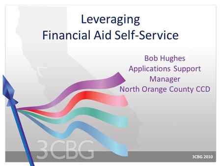 Leveraging Financial Aid Self-Service Bob Hughes Applications Support Manager North Orange County CCD.
