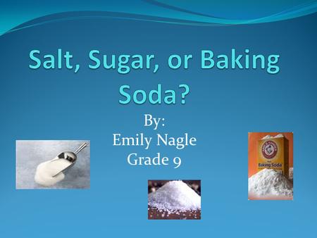 Salt, Sugar, or Baking Soda?