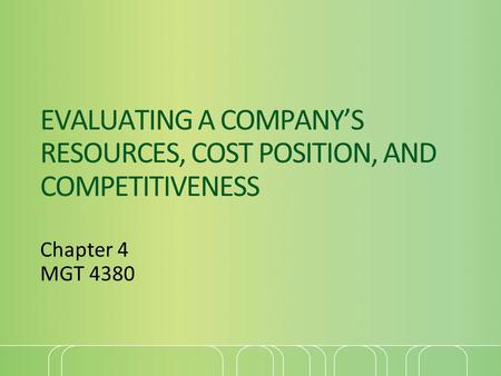 EVALUATING A COMPANY’S RESOURCES, COST POSITION, AND COMPETITIVENESS
