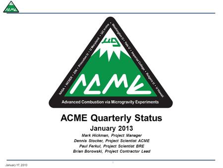 January 17, 2013 ACME Quarterly Status January 2013 Mark Hickman, Project Manager Dennis Stocker, Project Scientist ACME Paul Ferkul, Project Scientist.
