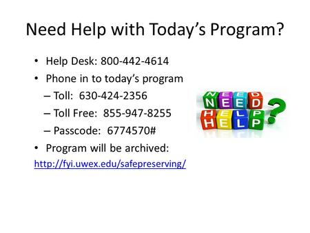 Need Help with Today’s Program? Help Desk: 800-442-4614 Phone in to today’s program – Toll: 630-424-2356 – Toll Free: 855-947-8255 – Passcode: 6774570#