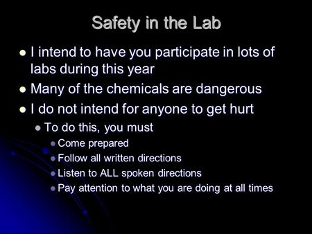 Safety in the Lab I intend to have you participate in lots of labs during this year I intend to have you participate in lots of labs during this year Many.