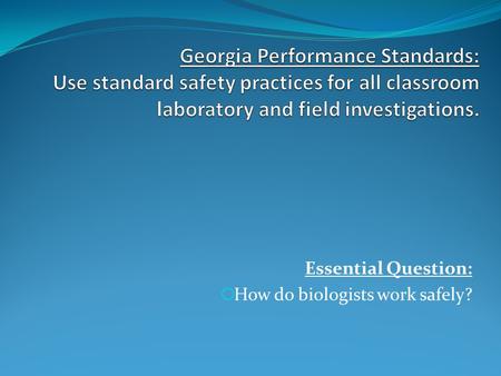 Essential Question:  How do biologists work safely?