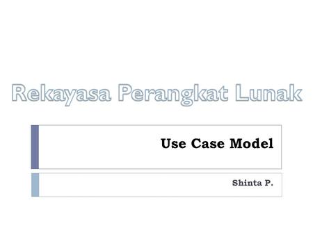 Use Case Model Shinta P.. UML Actor An actor is behaviored classifier which specifies a role played by an external entity that interacts with the subject.