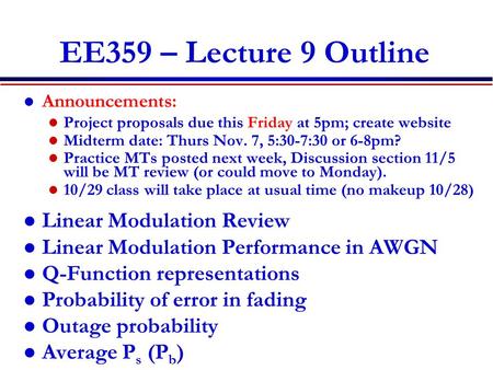 EE359 – Lecture 9 Outline Announcements: Project proposals due this Friday at 5pm; create website Midterm date: Thurs Nov. 7, 5:30-7:30 or 6-8pm? Practice.
