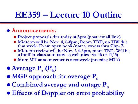 EE359 – Lecture 10 Outline Announcements: Project proposals due today at 5pm (post, email link) Midterm will be Nov. 4, 6-8pm, Room TBD, no HW due that.