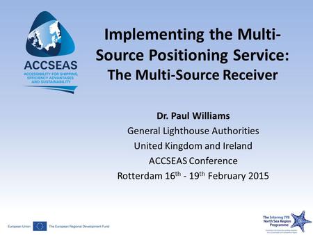 Implementing the Multi- Source Positioning Service: The Multi-Source Receiver Dr. Paul Williams General Lighthouse Authorities United Kingdom and Ireland.