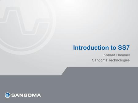 Introduction to SS7 Konrad Hammel Sangoma Technologies.