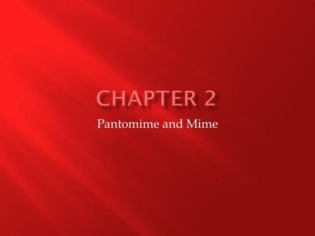 Pantomime and Mime.  To master the basic principles of pantomime and apply them to common stage actions  To recognize and practice conventional mim.